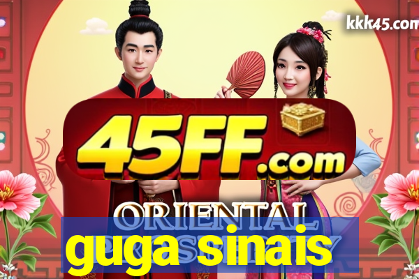 guga sinais